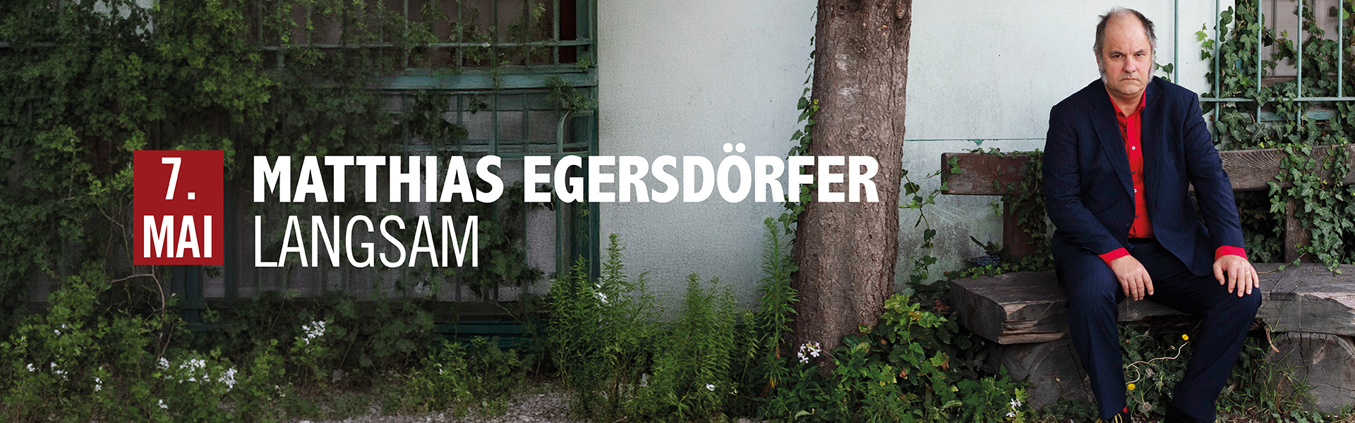 07.05.2026 20.00 Matthias Egersdörfer - langsam